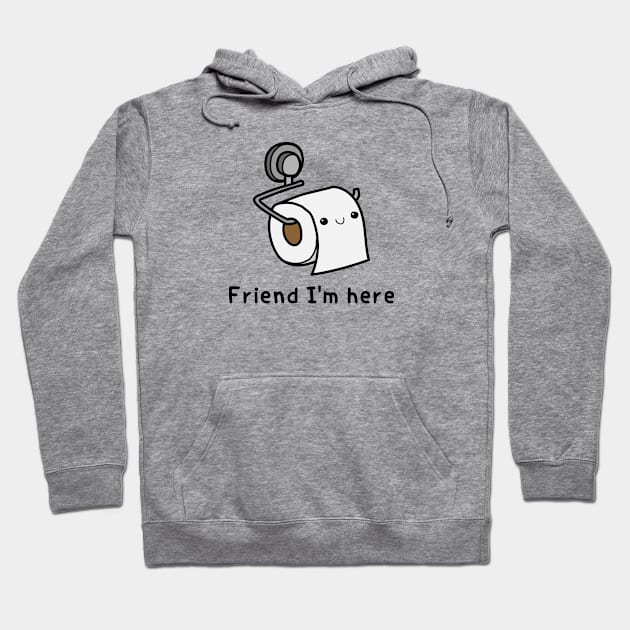 Friend I'm here - toilet paper Hoodie by Linys